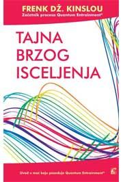 TAJNA BRZOG ISCELJENJA UVOD U MOĆ KOJU POSEDUJE QUANTUM ENTRAINMENT 