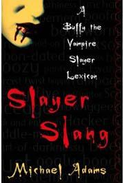 SLAYER SLANG A Buffy the Vampire Slayer Lexicon 
