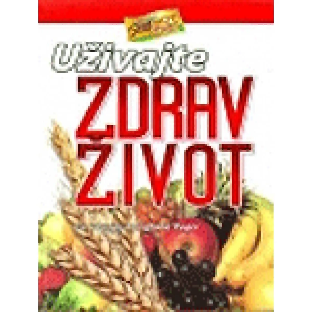 UŽIVAJTE ZDRAV ŽIVOT NOVO IZDANJE 
