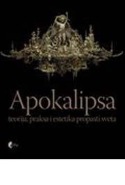 APOKALIPSA TEORIJA PRAKSA  I ESTETIKA PROPASTI SVETA 