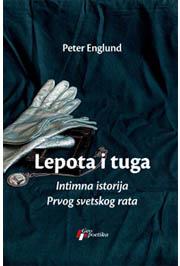 LEPOTA I TUGA INTIMNA ISTORIJA PRVOG SVETSKOG RATA 