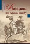 VOJVODINA POD TURSKOM VLAŠĆU 