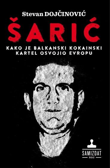 ŠARIĆ Kako je balkanski kokainski kartel osvojio Evropu 