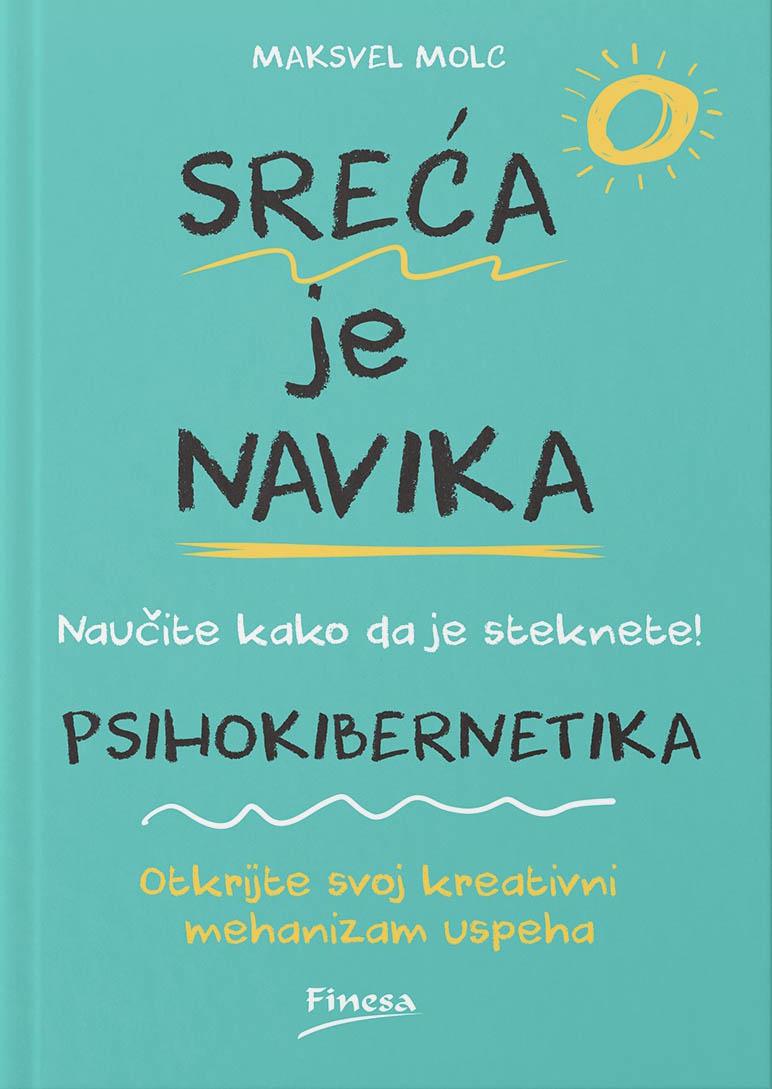 PSIHOKIBERNETIKA SREĆA JE NAVIKA 