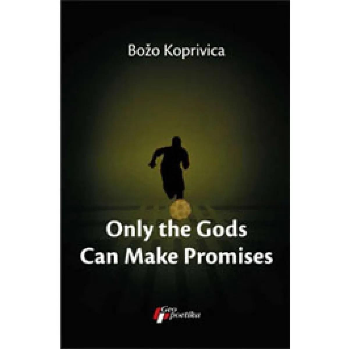 ONLY THE GODS CAN MAKE PROMISES 