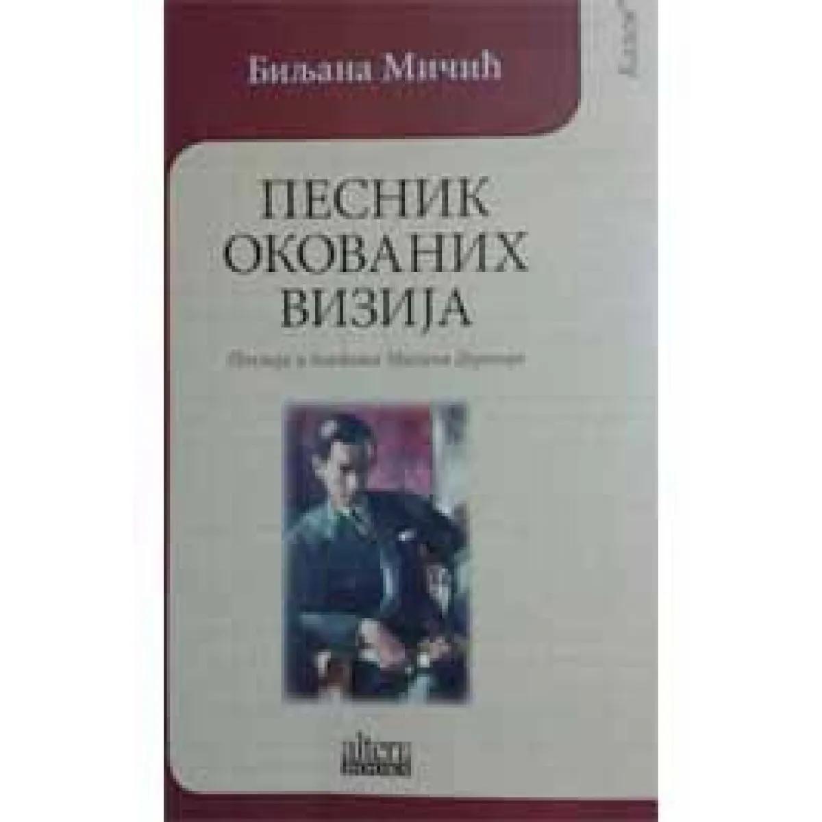 PESNIK OKOVANIH VIZIJA POEZIJA I POETIKA MILANA DEDINCA 