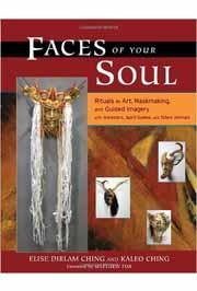 FACES OF YOUR SOUL Rituals in Art, Maskmaking, and Guided Imagery 