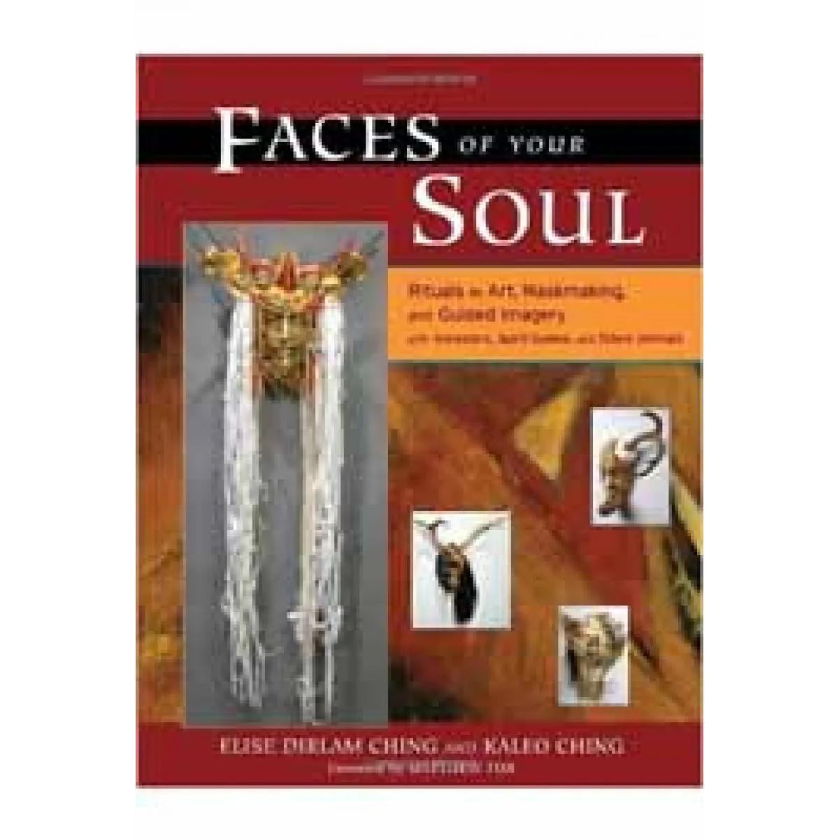 FACES OF YOUR SOUL Rituals in Art, Maskmaking, and Guided Imagery 