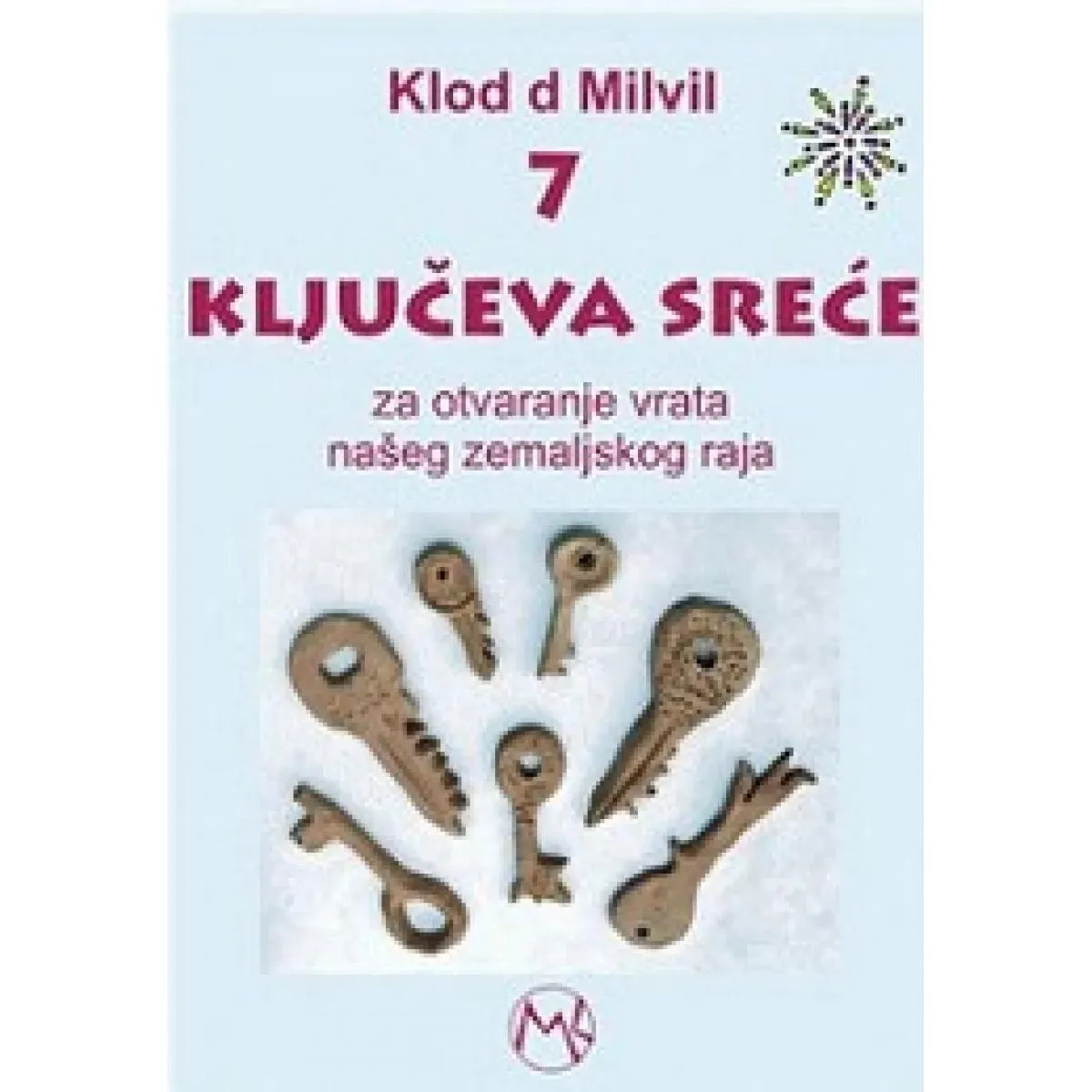 SEDAM KLJUČEVA SREĆE ZA OTVRANAJE VRTA NAŠEG ZEMALJSKOG RAJA 