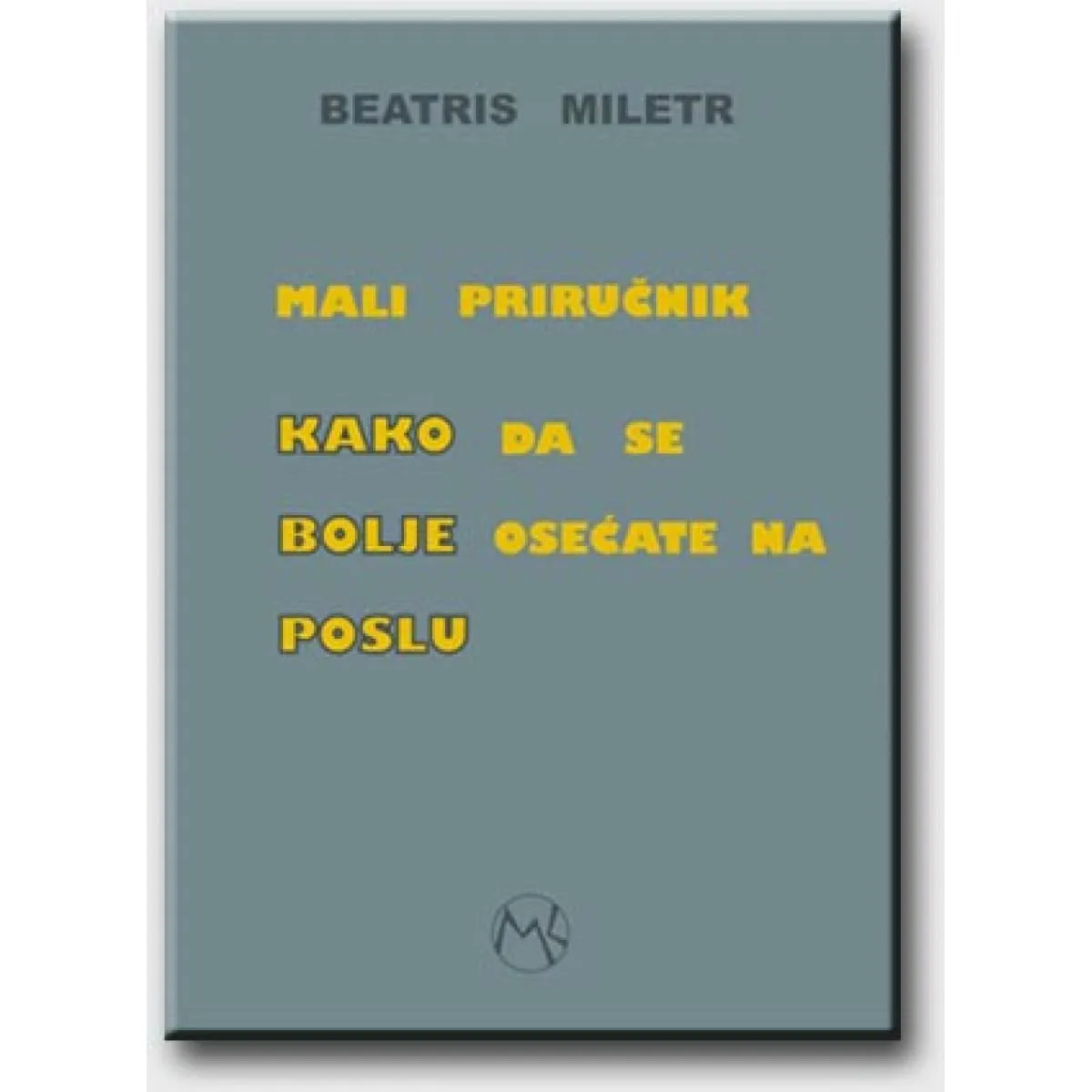 MALI PRIRUČNIK KAKO DA SE BOLJE OSEĆATE NA POSLU 