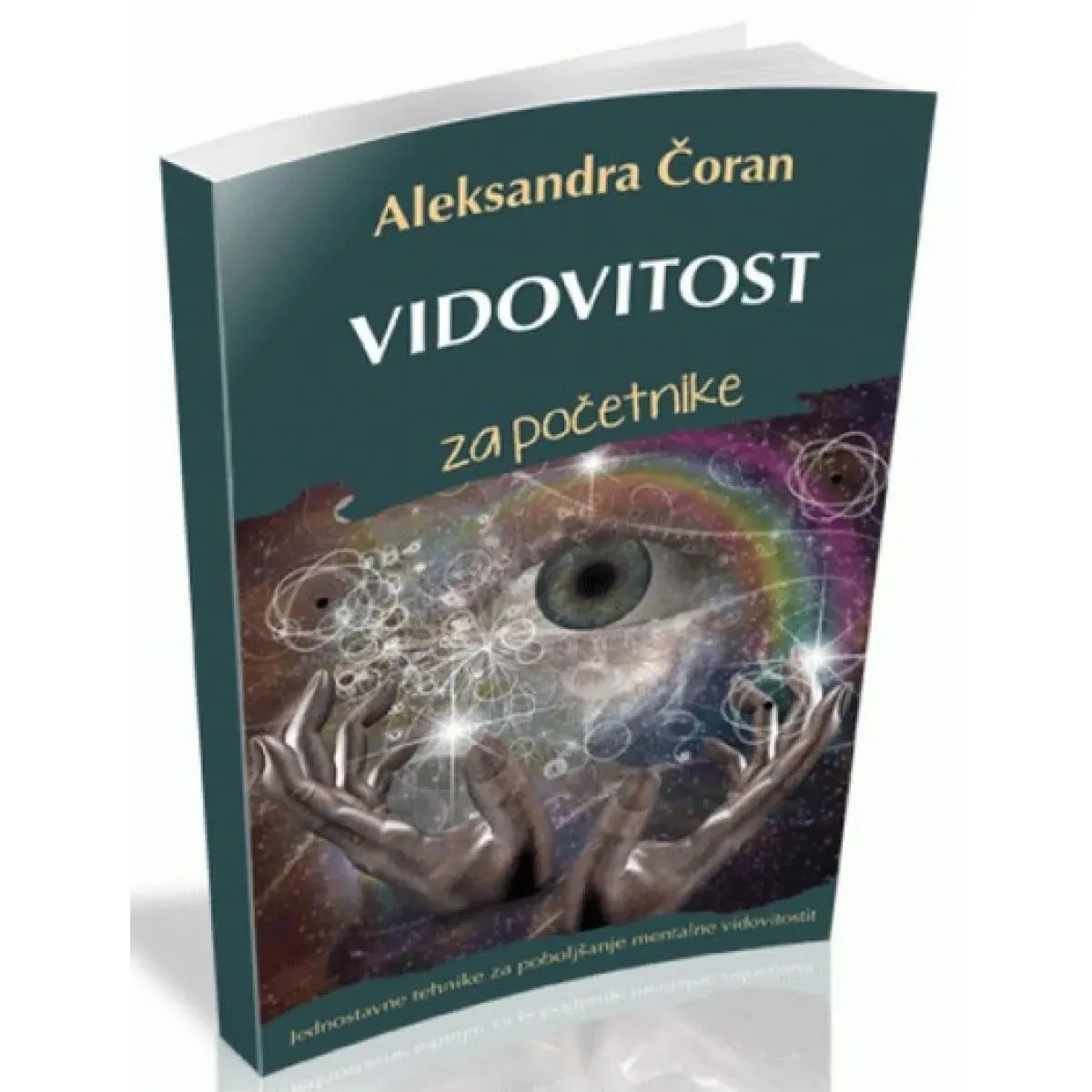 VIDOVITOST ZA POČETNIKE JEDNOSTAVNE TEHNIKE ZA POBOLJŠANJE MENTALNE VIDOVITOSTI 