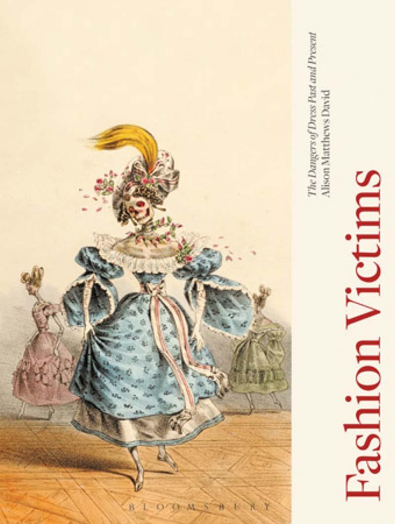 FASHION VICTIMS The Dangers of Dress Past and Present 