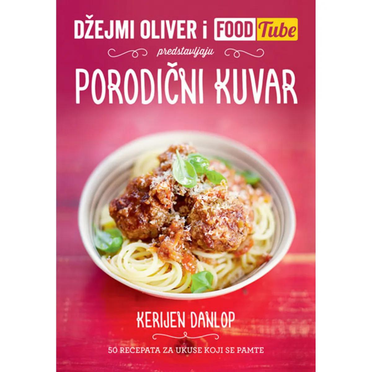 DŽEJMI OLIVER I FOOD TUBE PORODIČNI KUVAR 