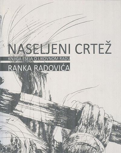 NASELJENI CRTEŽ Knjiga eseja o likovnom radu Ranka Radovića 