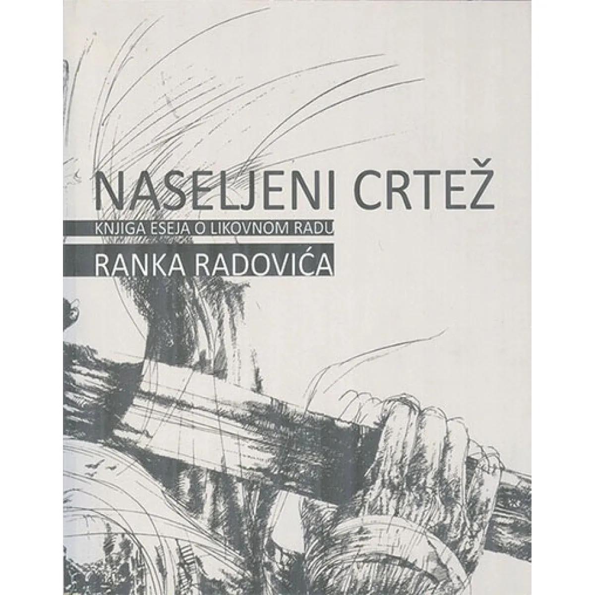 NASELJENI CRTEŽ Knjiga eseja o likovnom radu Ranka Radovića 
