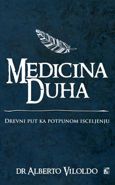 MEDICINA DUHA Drevni put ka potpunom isceljenju 