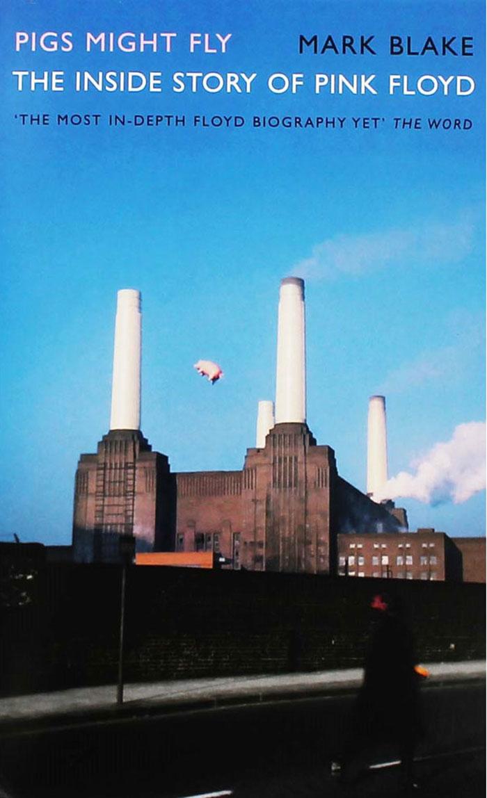 PIGS MIGHT FLY The Inside Story Of Pink Floyd 