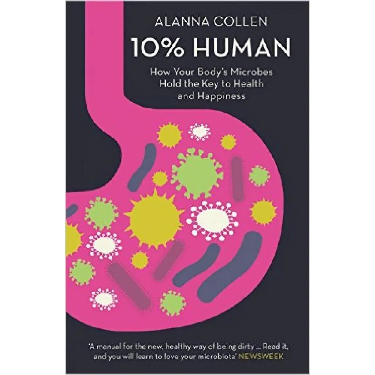 10% HUMAN How Your Body s Microbes Hold the Key to Health and Happiness 