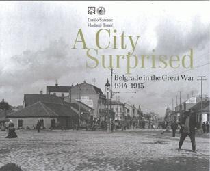 A CITY SURPRISED Belgrade in the great war 1914 1915 