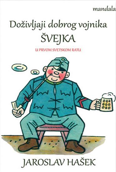 DOŽIVLJAJI DOBROG VOJNIKA ŠVEJKA U PRVOM SVETSKOM RATU 