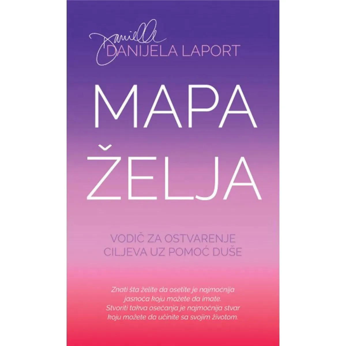 MAPA ŽELJA Vodič za ostvarenje ciljeva uz pomoć duše 
