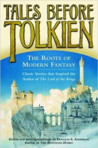 TALES BEFORE TOLKIEN The Roots of Modern Fantasy 