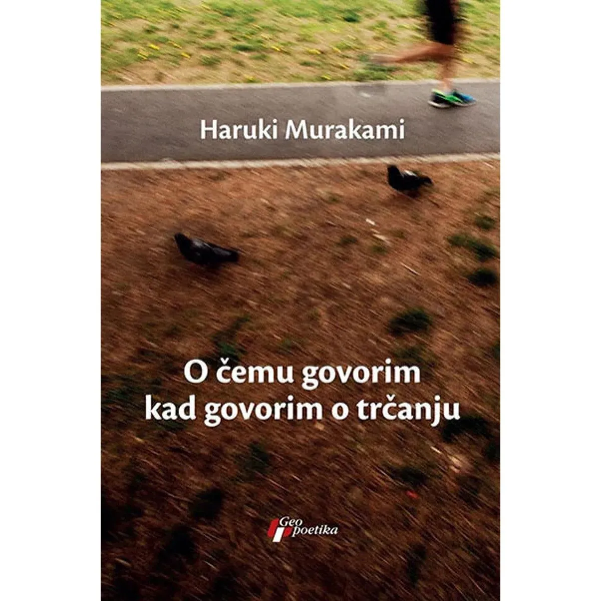 O ČEMU GOVORIM KADA GOVORIM O TRČANJU 