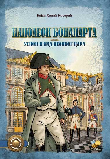 NAPOLEON BONAPARTA Uspon i pad velikog cara 