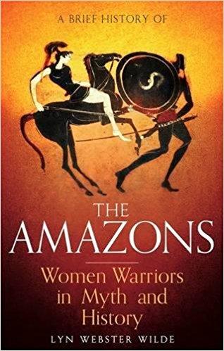 The Amazons: Women Warriors in Myth and History 