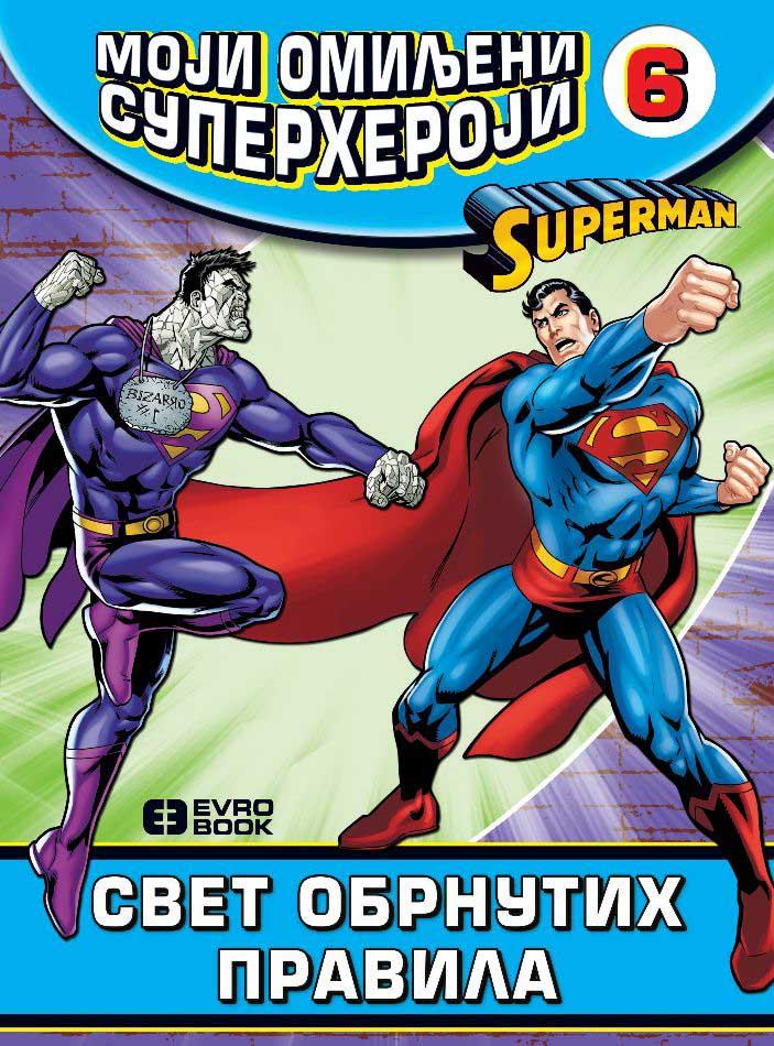 MOJI OMILJENI SUPERHEROJI 6 Supermen - Svet obrnutih pravila 