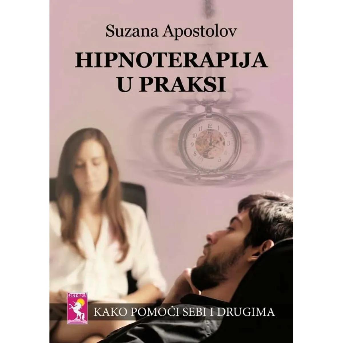 HIPNOTERAPIJA U PRAKSI Kako pomoći sebi i drugima 
