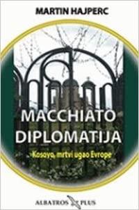 MACCHIATO DIPLOMATIJA KOSOVO MRTVI UGAO EVROPE 