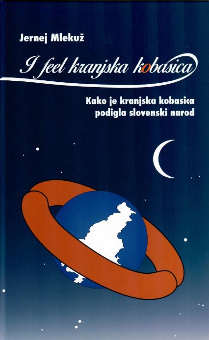 I FEEL KRANJSKA KOBASICA Kako je kranjska kobasica podigla slovenski narod 