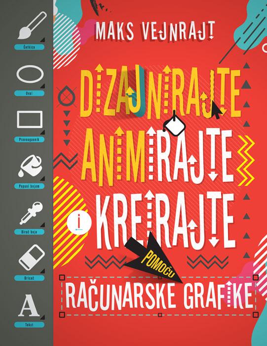 DIZAJNIRAJTE ANIMIRAJTE I KREIRAJTE POMOĆU RAČUNARSKE GRAFIKE 
