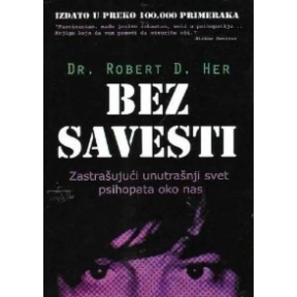 BEZ SAVESTI Zastrašujući unutrašnji svet psihopata oko nas 