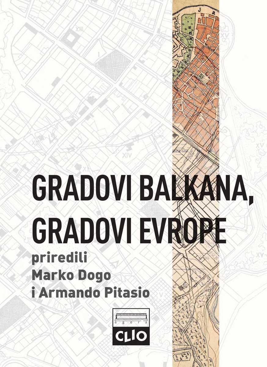 GRADOVI BALKANA, GRADOVI EVROPE Studije o urbanom razvoju postosmanskih prestonica 1830-1923 