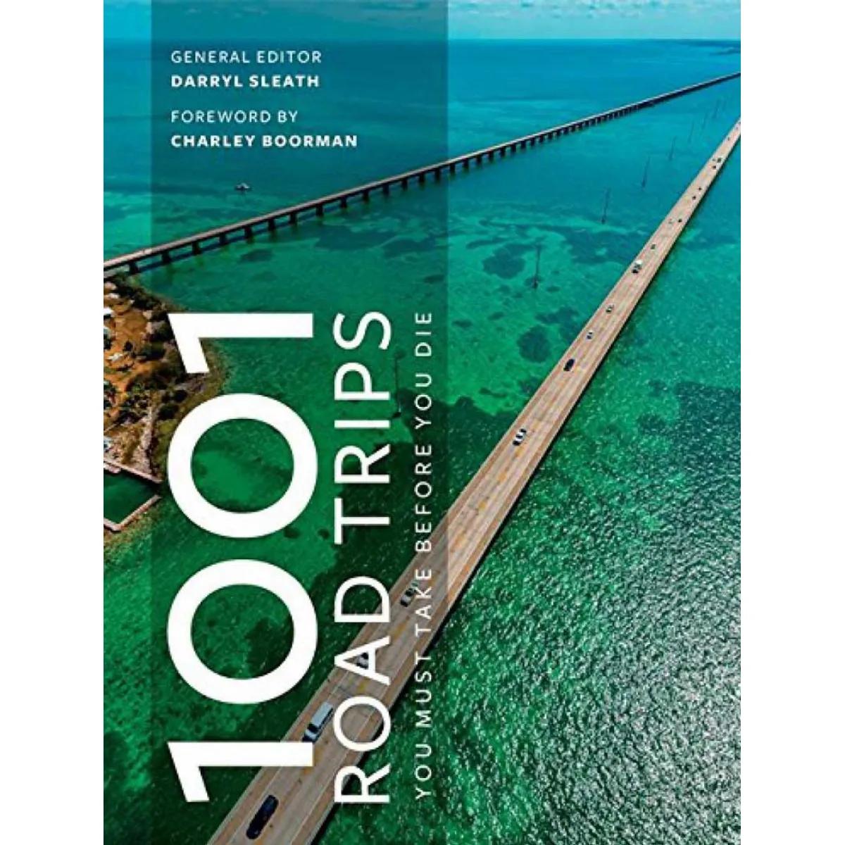 1001 ROAD TRIPS TO DRIVE BEFORE YOU DIE 