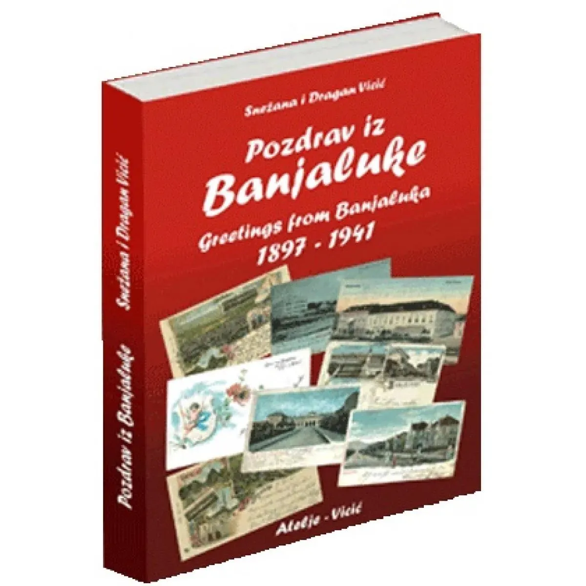 POZDRAV IZ BANJALUKE 1897-1941 / GREETINGS FROM BANJALUKA 