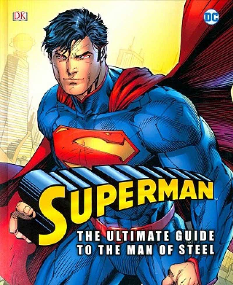 SUPERMAN THE ULTMATE GUIDE TO THE MAN OF STEEL 