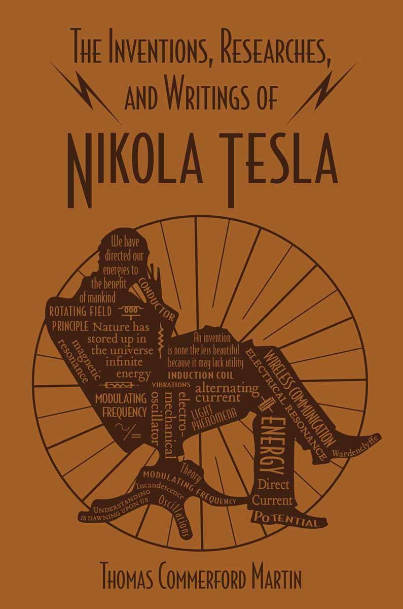 INVENTIONS, RESEARCHES AND WRITINGS OF NIKOLA TESLA 