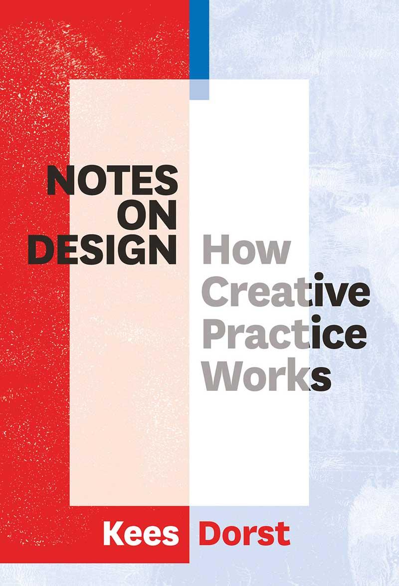 NOTES ON DESIGN How Creative Practice Works 