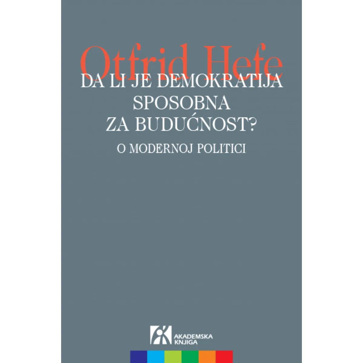 DA LI JE DEMOKRATIJA SPOSOBNA ZA BUDUĆNOST O modernoj politici 