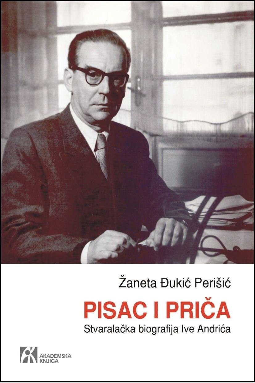 PISAC I PRIČA Stvaralačka biografija Ive Andrića 