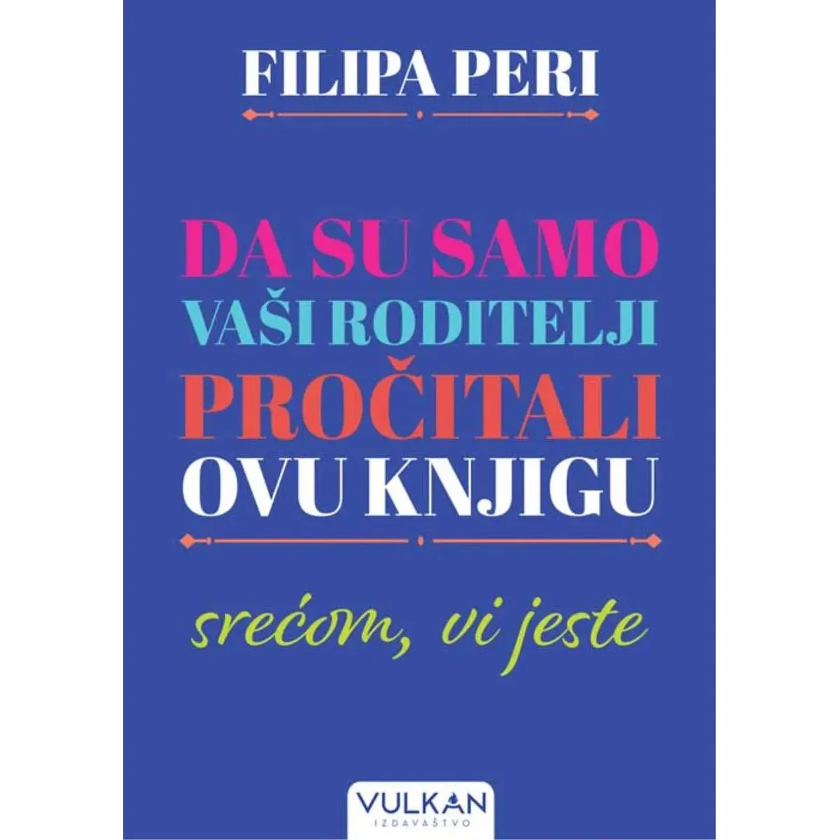 DA SU SAMO VAŠI RODITELJI PROČITALI OVU KNJIGU: Srećom Vi jeste 