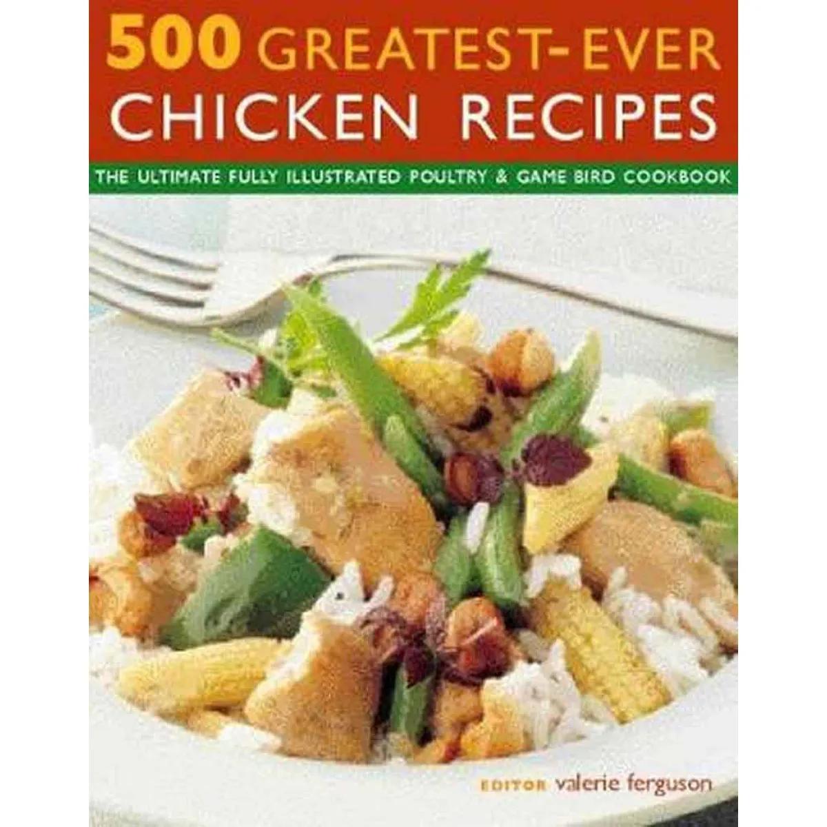 500 GREATEST EVER CHICKEN RECIPES 