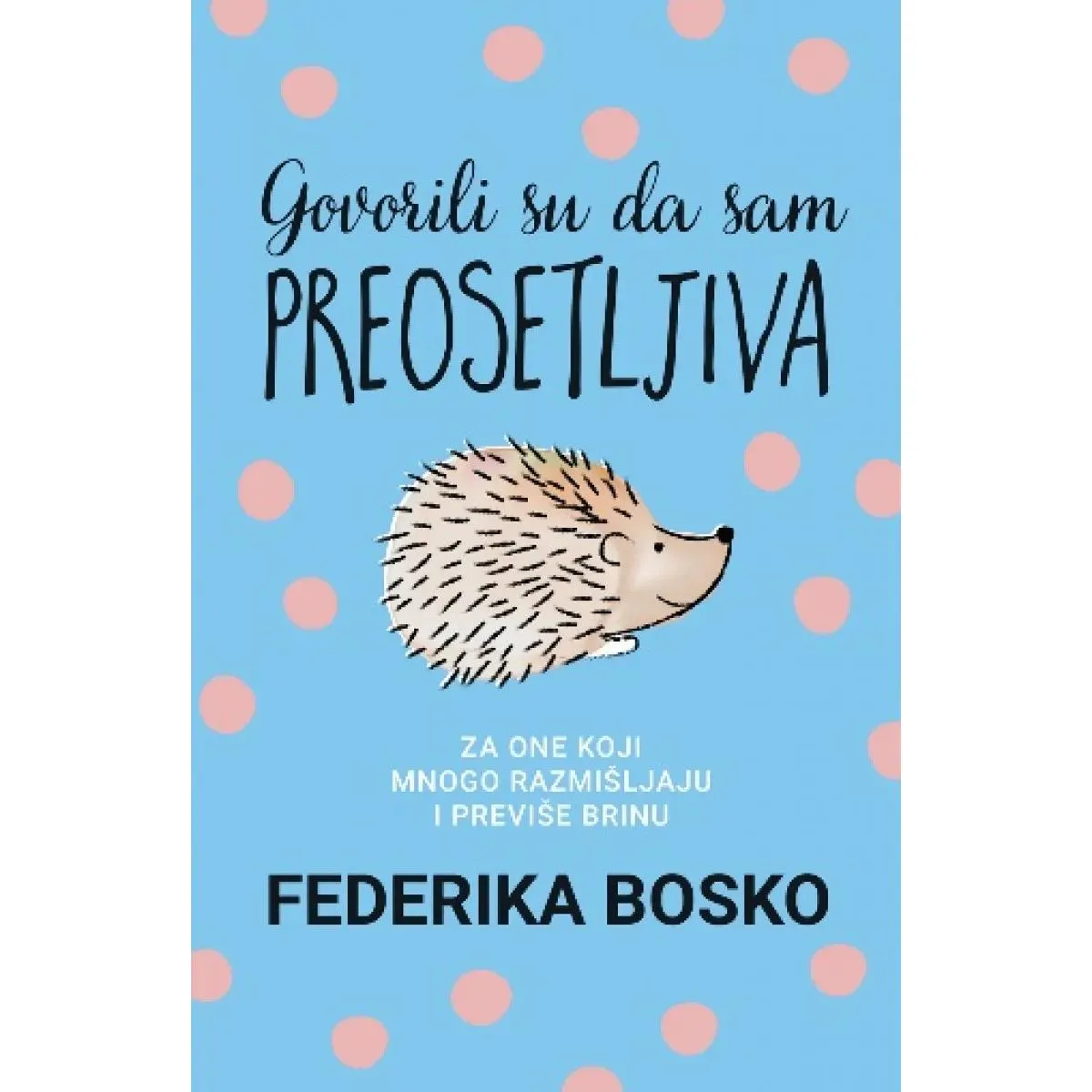 GOVORILI SU DA SAM PREOSETLJIVA 
