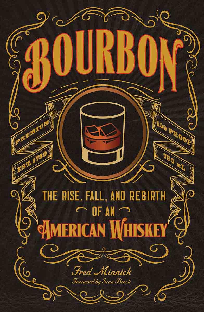 BOURBON The Rise, Fall, and Rebirth of an American Whiskey 