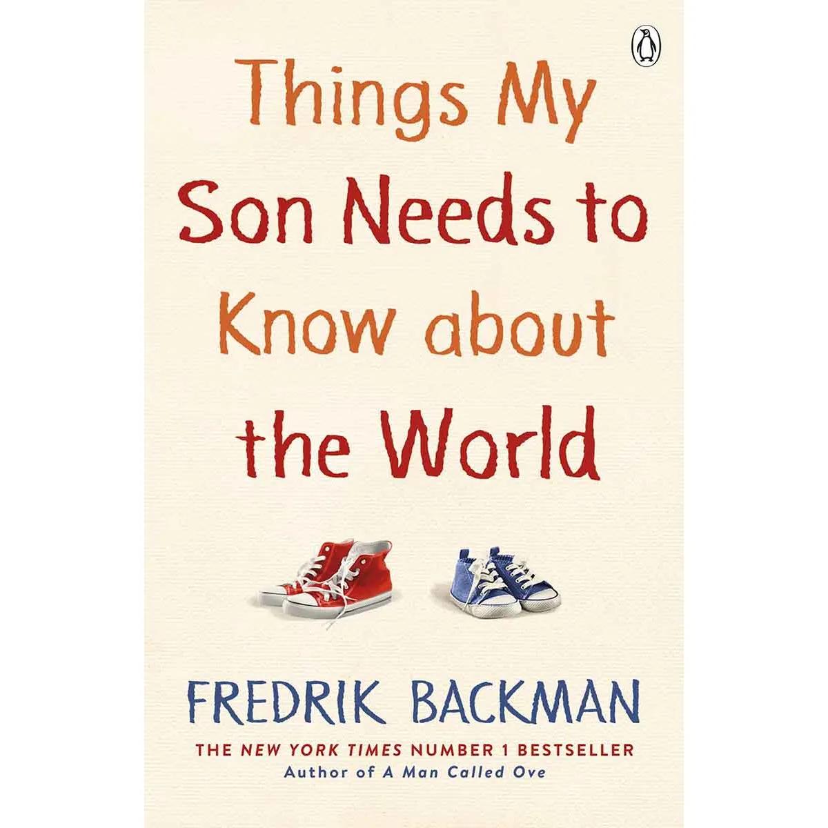 THINGS MY SON NEEDS TO KNOW ABOUT THE WORLD 