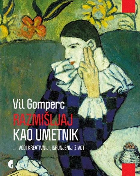 RAZMIŠLJAJ KAO UMETNIK I VODI KREATIVNIJI ISPUNJENIJI ŽIVOT 