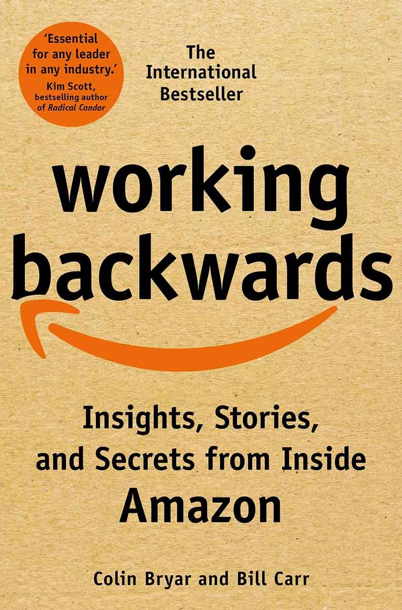WORKING BACKWARDS  Insights, Stories and Secrets from Inside Amazon 